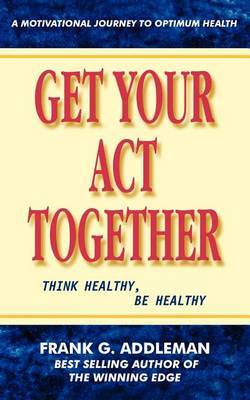 Get Your Act Together by Frank G. Addleman image