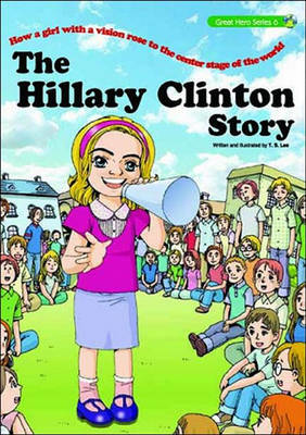 The Hillary Clinton Story: How a Girl with a Vision Rose to the Center Stage of the World by T.S. Lee image