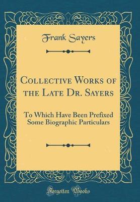 Collective Works of the Late Dr. Sayers by Frank Sayers image