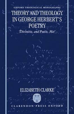 Theory and Theology in George Herbert's Poetry by Elizabeth Clarke image