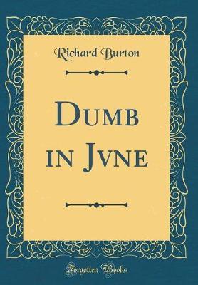 Dumb in Jvne (Classic Reprint) by Richard Burton image