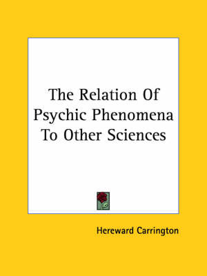 The Relation of Psychic Phenomena to Other Sciences by Hereward Carrington image