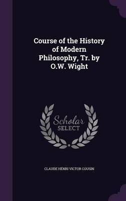 Course of the History of Modern Philosophy, Tr. by O.W. Wight by Claude Henri Victor Cousin image