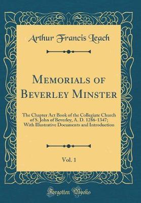 Memorials of Beverley Minster, Vol. 1 by Arthur Francis Leach image