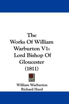 The Works Of William Warburton V1: Lord Bishop Of Gloucester (1811) by William Warburton image