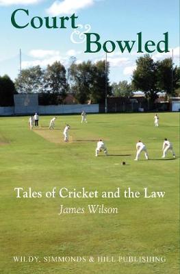 Court and Bowled on Hardback by James Wilson