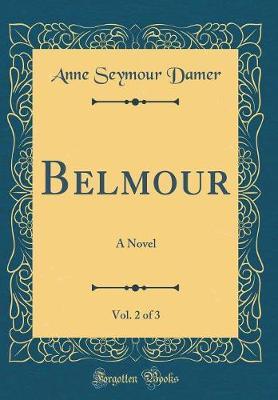 Belmour, Vol. 2 of 3 by Anne Seymour Damer image