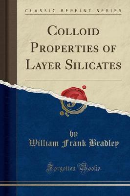 Colloid Properties of Layer Silicates (Classic Reprint) by William Frank Bradley image
