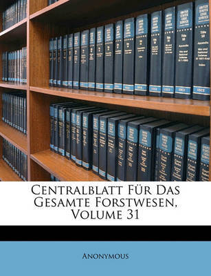 Centralblatt Fur Das Gesamte Forstwesen, Einunddreissigster Jahrgang image