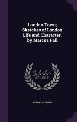 London Town; Sketches of London Life and Character, by Marcus Fall by Richard Dowling image