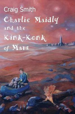 Charlie Maidly and the Kink-Konk of Mars by Craig Smith image
