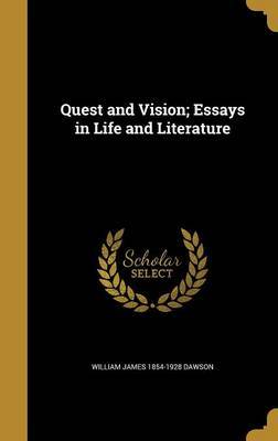 Quest and Vision; Essays in Life and Literature on Hardback by William James 1854-1928 Dawson