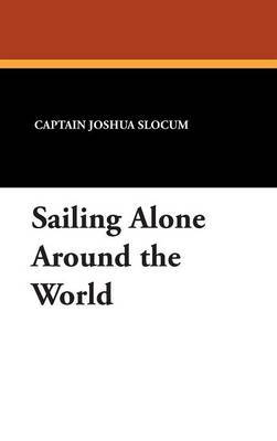 Sailing Alone Around the World on Hardback by Captain Joshua Slocum