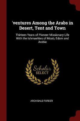 'Ventures Among the Arabs in Desert, Tent and Town by Archibald Forder image