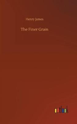 The Finer Grain by Henry James image
