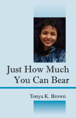 Just How Much You Can Bear by Tonya K Brown image