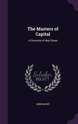 The Masters of Capital by John Moody image