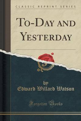 To-Day and Yesterday (Classic Reprint) by Edward Willard Watson image
