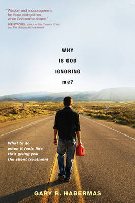 Why Is God Ignoring Me?: What to Do When It Feels Like He's Giving You the Silent Treatment by Gary R Habermas, M.A., Ph.D., D.D. image