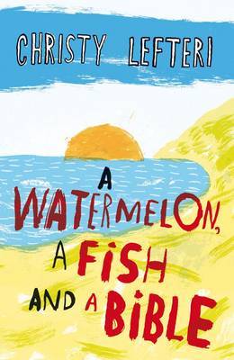A Watermelon, a Fish and a Bible by Christy Lefteri image
