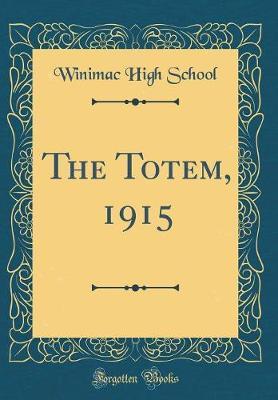 The Totem, 1915 (Classic Reprint) by Winimac High School image