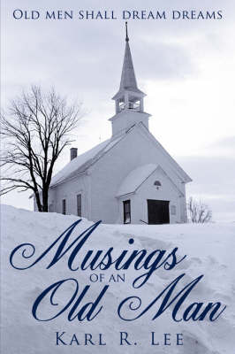 Musings of an Old Man: Old Men Shall Dream Dreams by Karl R. Lee image