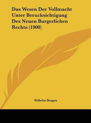 Wesen Der Vollmacht Unter Berucksichtigung Des Neuen Burgerlichen Rechts (1900) image