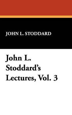 John L. Stoddard's Lectures, Vol. 3 by John L Stoddard image