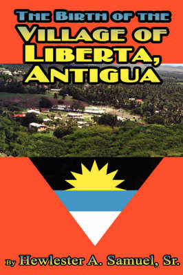 The Birth of Village of Liberta, Anitgua by SR Hewlester A. Samuel image