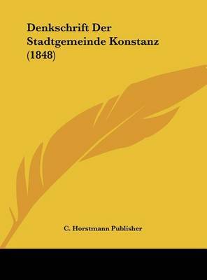 Denkschrift Der Stadtgemeinde Konstanz (1848) by Horstmann Publisher C Horstmann Publisher image