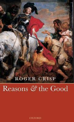 Reasons and the Good by Roger Crisp image
