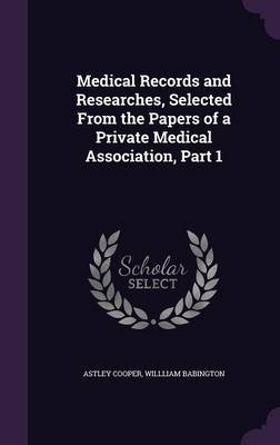 Medical Records and Researches, Selected from the Papers of a Private Medical Association, Part 1 image