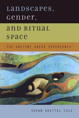 Landscapes, Gender, and Ritual Space on Hardback by Susan Guettel Cole