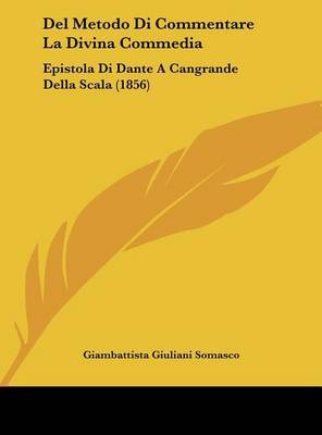 del Metodo Di Commentare La Divina Commedia: Epistola Di Dante a Cangrande Della Scala (1856) by Giambattista Giuliani Somasco image