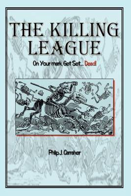 The Killing League: on Your Mark, Get Set. . .Dead! by Philip J Carraher