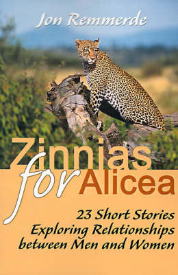 Zinnias for Alicea: 23 Short Stories Exploring Relationships Between Men and Women by Jon Remmerde image