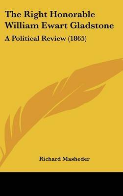 The Right Honorable William Ewart Gladstone: A Political Review (1865) by Richard Masheder image