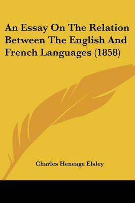 An Essay On The Relation Between The English And French Languages (1858) on Paperback by Charles Heneage Elsley