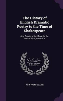 The History of English Dramatic Poetry to the Time of Shakespeare on Hardback by John Payne Collier