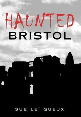 Haunted Bristol by Sue Le'Queux image
