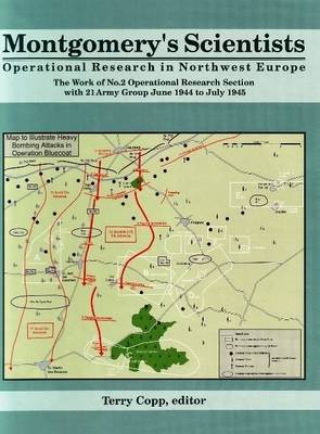 Montgomery's Scientists: Operational Research in Northwest Europe - The Work of No. 2 Operational Research Section with 21 Amy Group June 1944 to July 1945 on Hardback