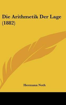 Die Arithmetik Der Lage (1882) on Hardback by Hermann Noth