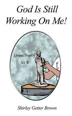 God Is Still Working On Me! by Shirley Getter Brown image