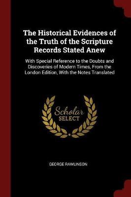 The Historical Evidences of the Truth of the Scripture Records Stated Anew by George Rawlinson