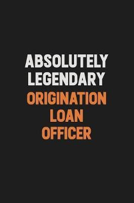 Absolutely Legendary Origination Loan Officer by Camila Cooper image