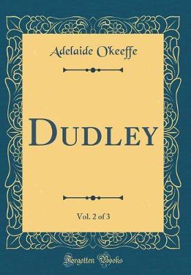 Dudley, Vol. 2 of 3 (Classic Reprint) by Adelaide O'Keeffe image