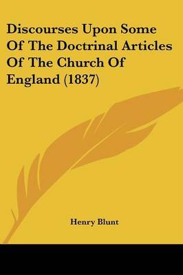 Discourses Upon Some Of The Doctrinal Articles Of The Church Of England (1837) by Henry Blunt image