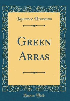 Green Arras (Classic Reprint) by Laurence Housman image