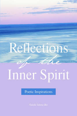 Reflections of the Inner Spirit: Poetic Inspirations on Paperback by Natalie Selena Bee