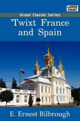 Twixt France and Spain on Paperback by E Ernest Bilbrough